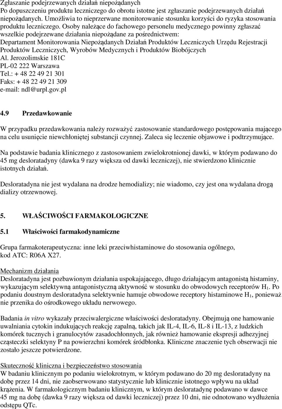 Osoby należące do fachowego personelu medycznego powinny zgłaszać wszelkie podejrzewane działania niepożądane za pośrednictwem: Departament Monitorowania Niepożądanych Działań Produktów Leczniczych