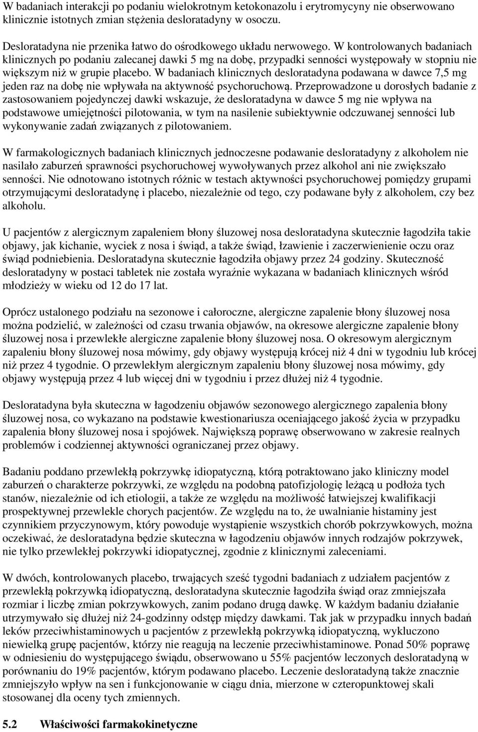 W kontrolowanych badaniach klinicznych po podaniu zalecanej dawki 5 mg na dobę, przypadki senności występowały w stopniu nie większym niż w grupie placebo.