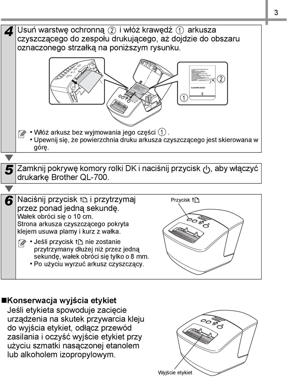 6 Naciśnij przycisk i przytrzymaj przez ponad jedną sekundę. Wałek obróci się o 10 cm. Strona arkusza czyszczącego pokryta klejem usuwa plamy i kurz z wałka.