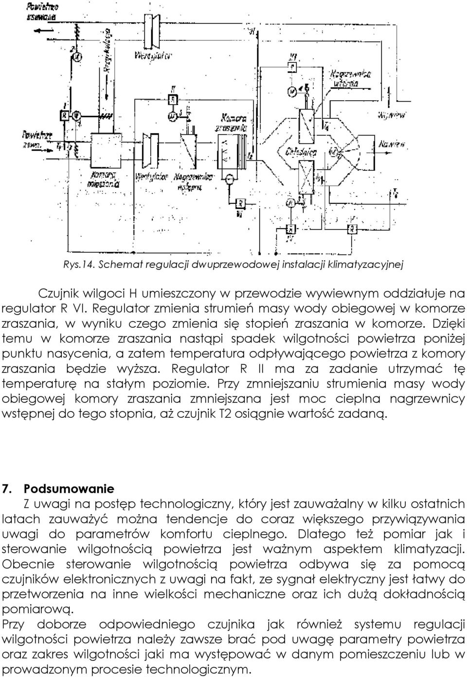 Dzięki temu w komorze zraszania nastąpi spadek wilgotności powietrza poniŝej punktu nasycenia, a zatem temperatura odpływającego powietrza z komory zraszania będzie wyŝsza.