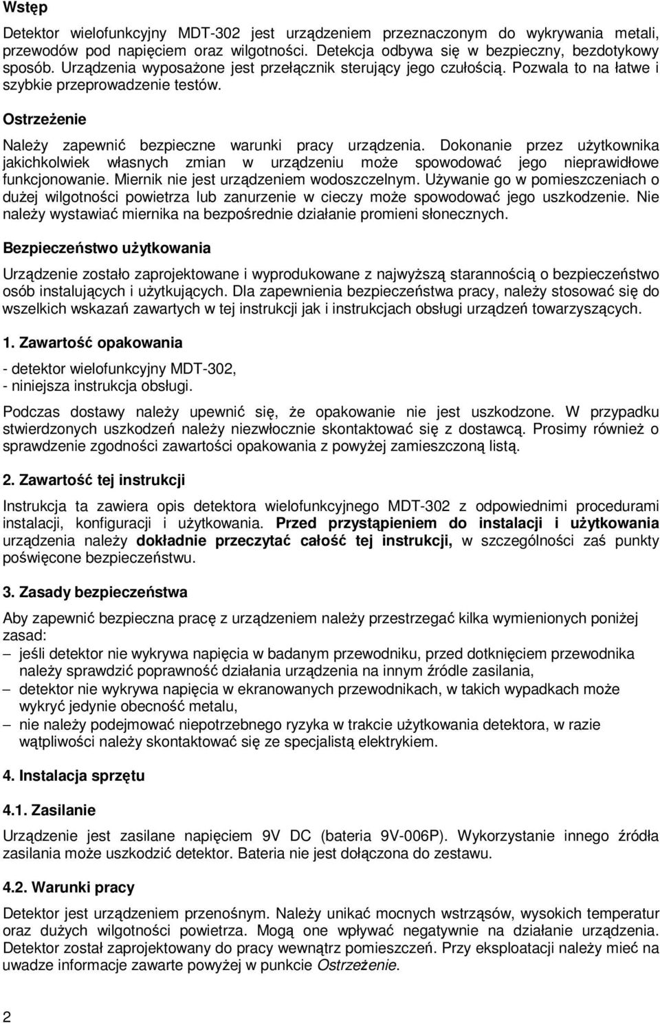 Dokonanie przez uŝytkownika jakichkolwiek własnych zmian w urządzeniu moŝe spowodować jego nieprawidłowe funkcjonowanie. Miernik nie jest urządzeniem wodoszczelnym.