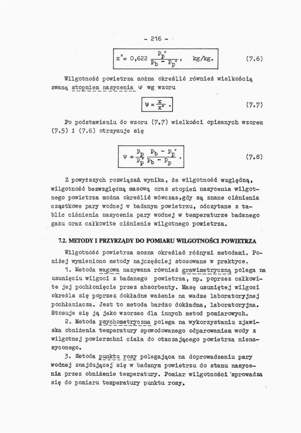 8) Z powyższych, rozwiązań wynika, że wilgotność względną, wilgotność bezwzględną masową oraz stopień nasycenia wilgotnego powietrza można określić wówczas,gdy są znane ciśnienia cząstkowe pary