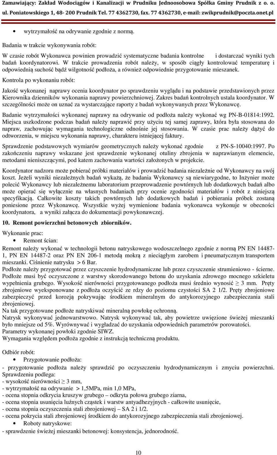 W trakcie prowadzenia robót należy, w sposób ciągły kontrolować temperaturę i odpowiednią suchość bądź wilgotność podłoża, a również odpowiednie przygotowanie mieszanek.