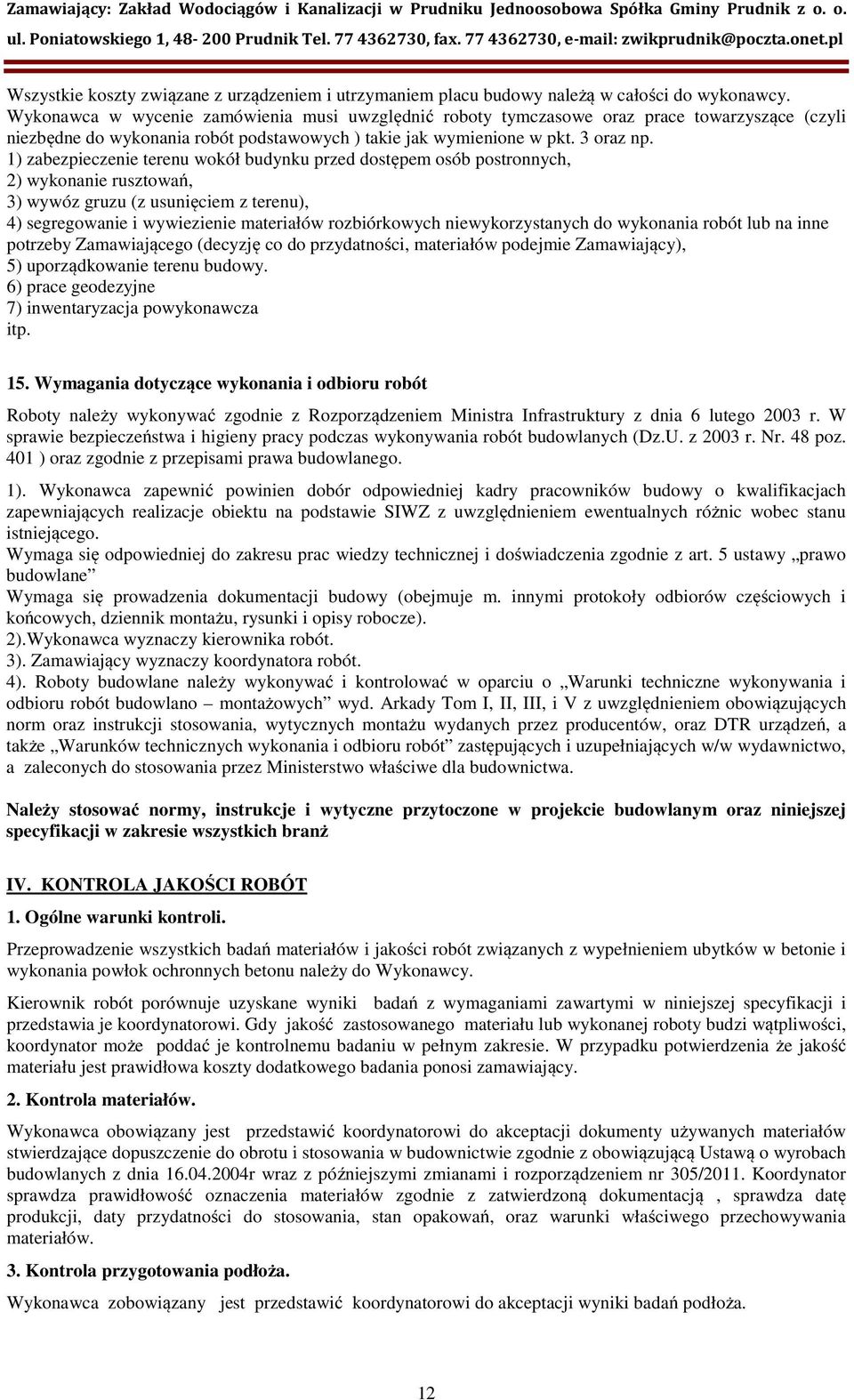 1) zabezpieczenie terenu wokół budynku przed dostępem osób postronnych, 2) wykonanie rusztowań, 3) wywóz gruzu (z usunięciem z terenu), 4) segregowanie i wywiezienie materiałów rozbiórkowych