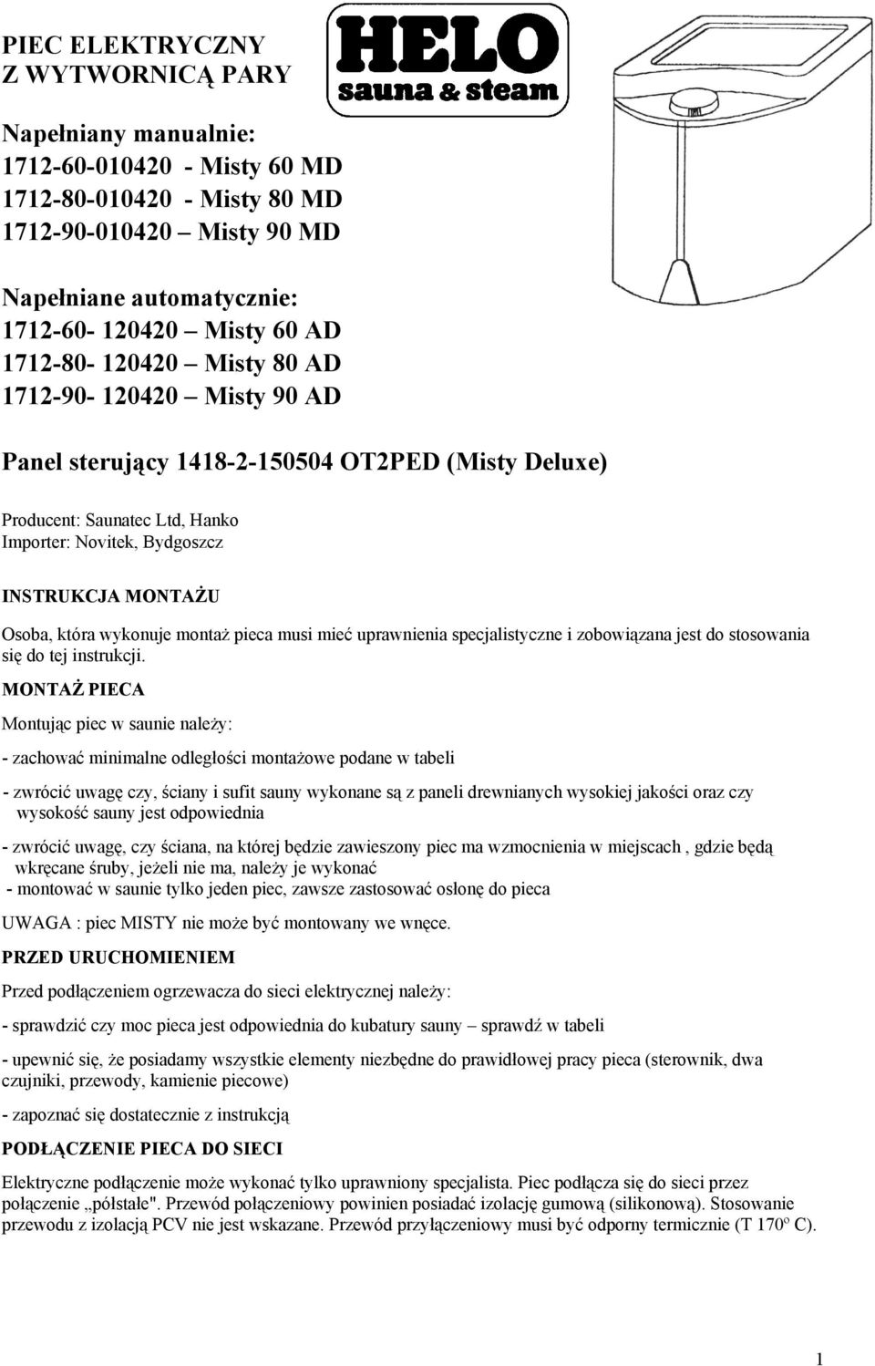 wykonuje montaż pieca musi mieć uprawnienia specjalistyczne i zobowiązana jest do stosowania się do tej instrukcji.