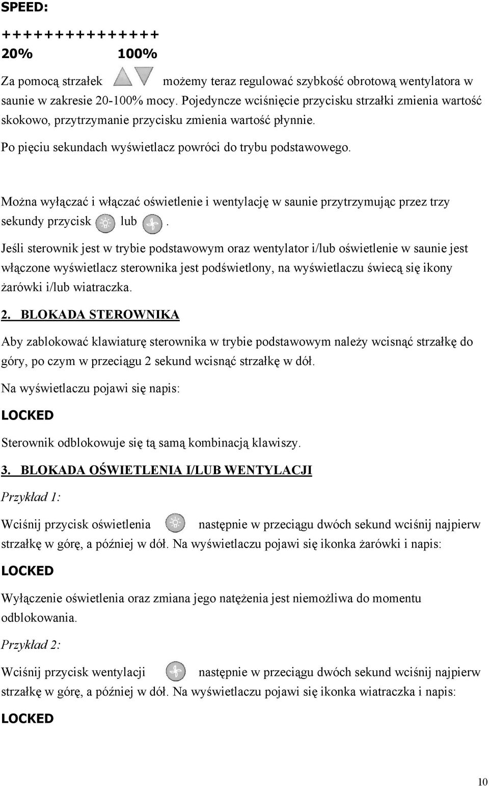 Można wyłączać i włączać oświetlenie i wentylację w saunie przytrzymując przez trzy sekundy przycisk lub.