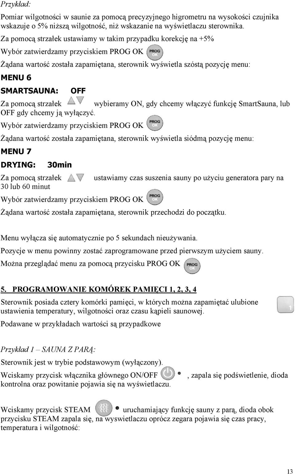 OFF Za pomocą strzałek wybieramy ON, gdy chcemy włączyć funkcję SmartSauna, lub OFF gdy chcemy ją wyłączyć.