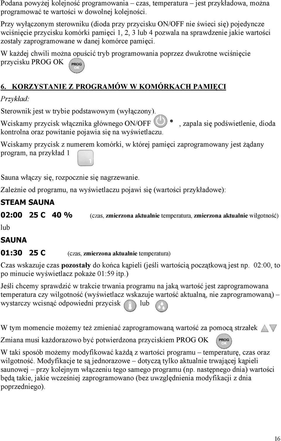 danej komórce pamięci. W każdej chwili można opuścić tryb programowania poprzez dwukrotne wciśnięcie przycisku PROG OK 6.