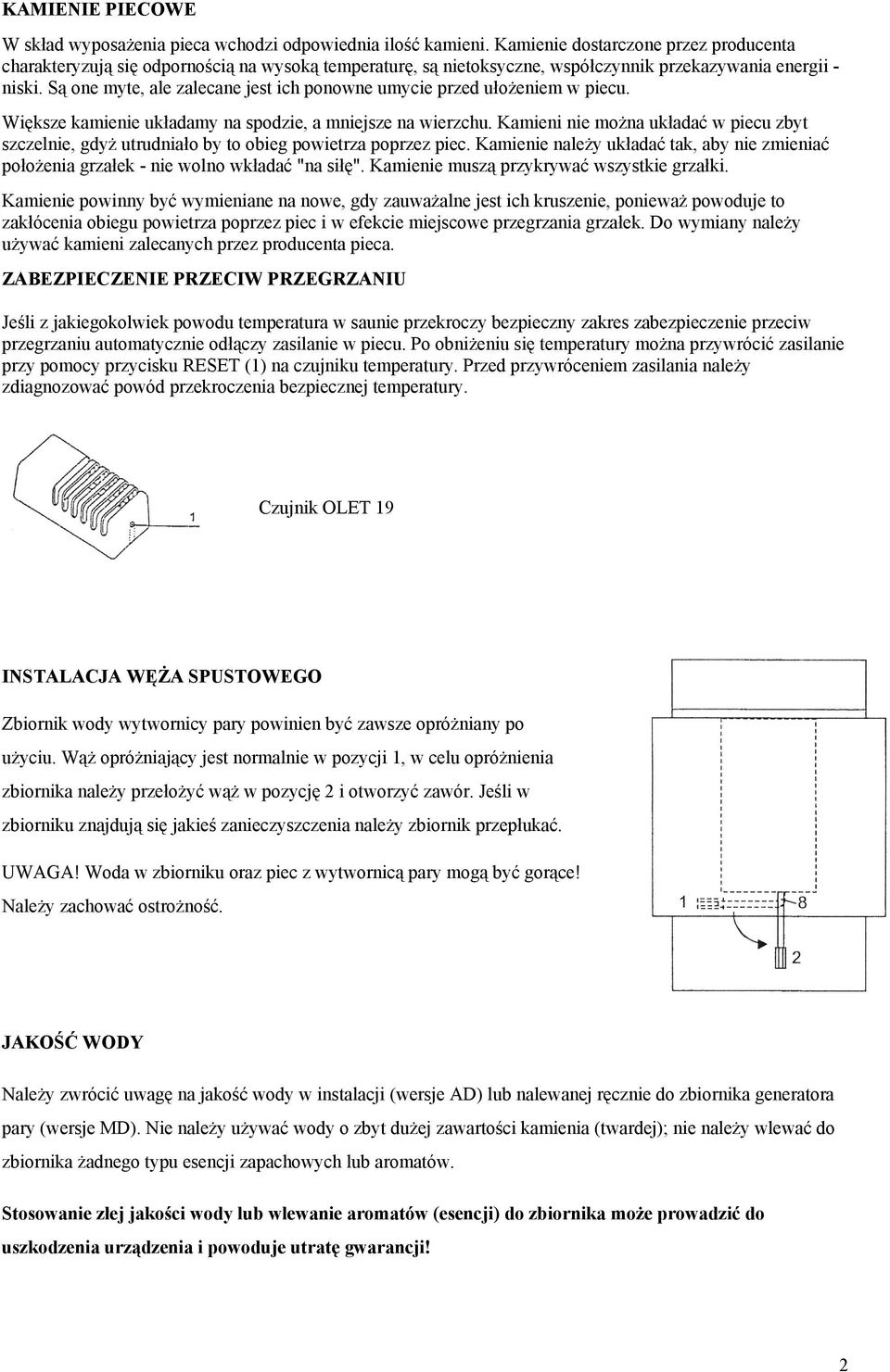 Są one myte, ale zalecane jest ich ponowne umycie przed ułożeniem w piecu. Większe kamienie układamy na spodzie, a mniejsze na wierzchu.