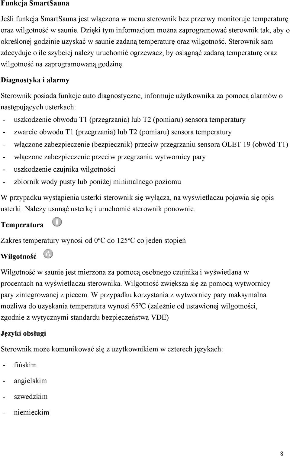 Sterownik sam zdecyduje o ile szybciej należy uruchomić ogrzewacz, by osiągnąć zadaną temperaturę oraz wilgotność na zaprogramowaną godzinę.