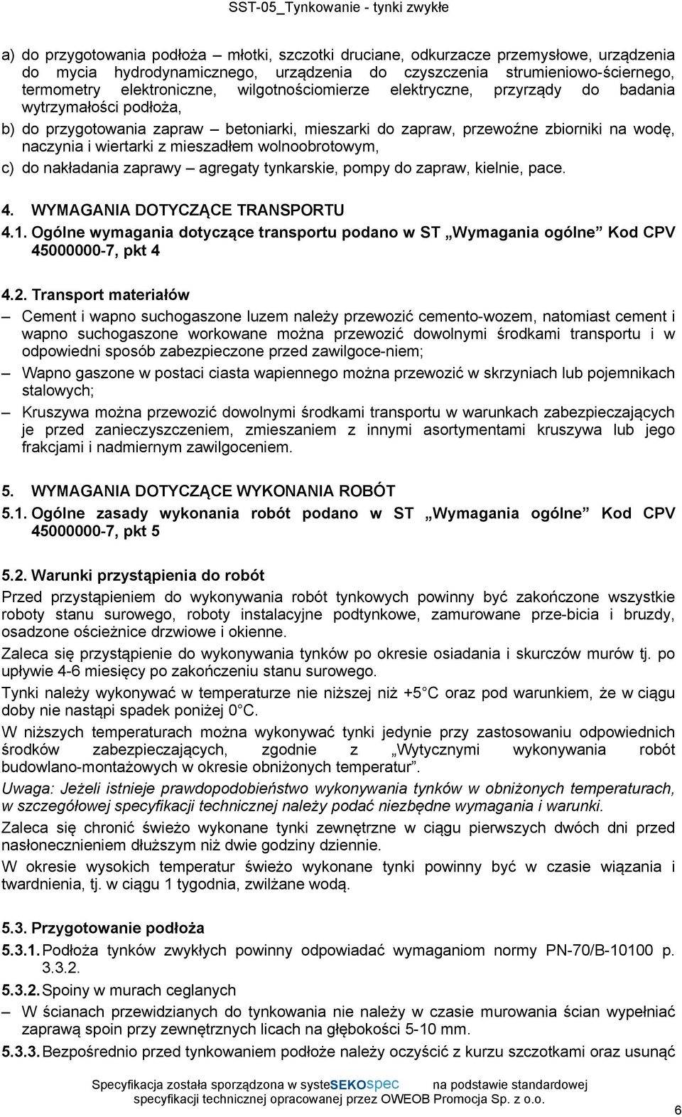 wolnoobrotowym, c) do nakładania zaprawy agregaty tynkarskie, pompy do zapraw, kielnie, pace. 4. WYMAGANIA DOTYCZĄCE TRANSPORTU 4.1.