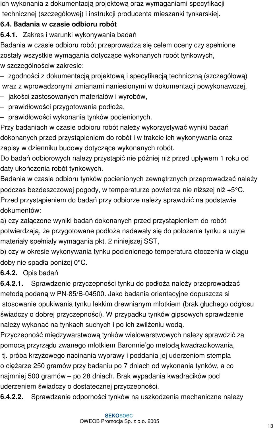 zakresie: zgodności z dokumentacją projektową i specyfikacją techniczną (szczegółową) wraz z wprowadzonymi zmianami naniesionymi w dokumentacji powykonawczej, jakości zastosowanych materiałów i