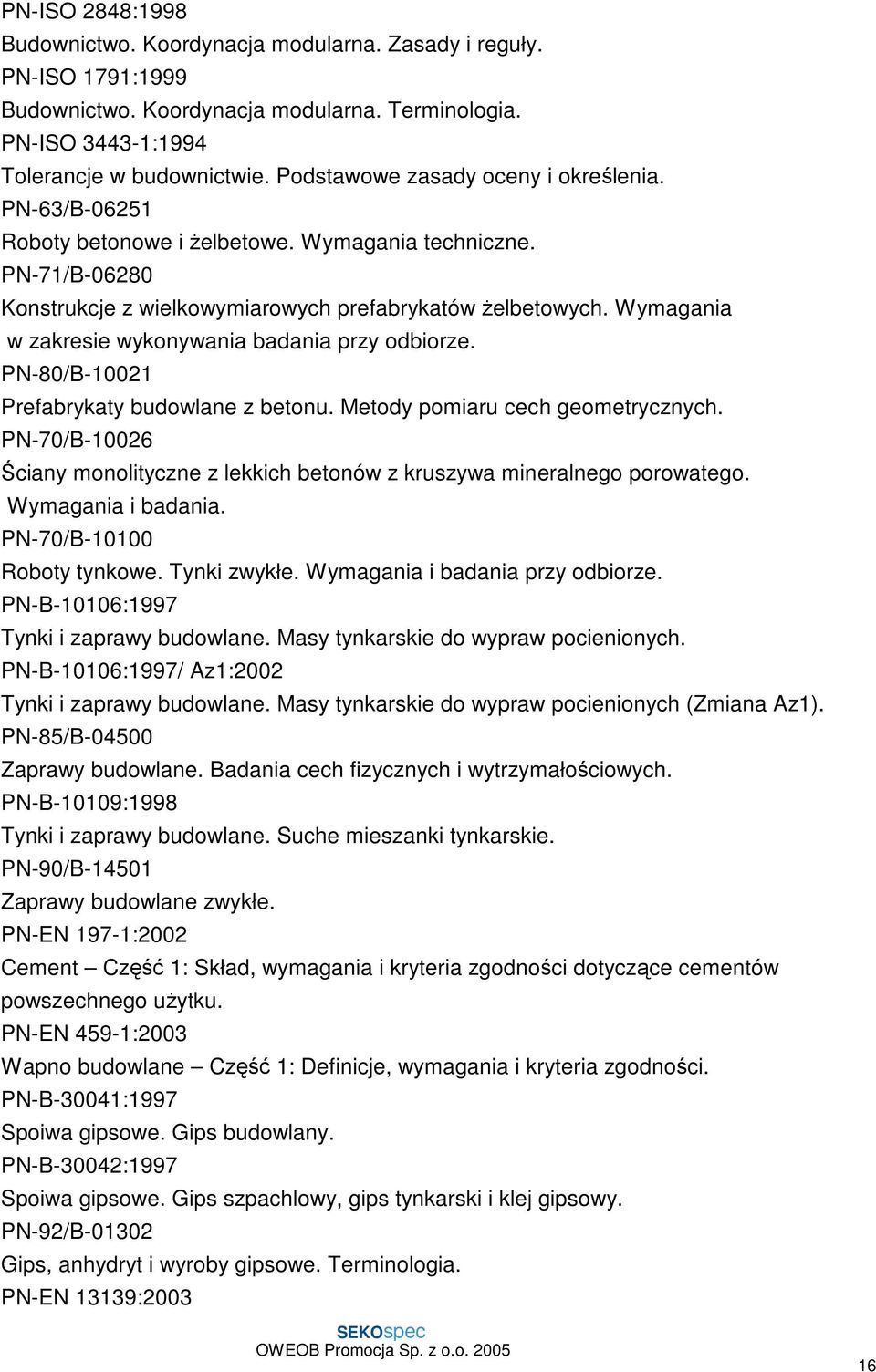 Wymagania w zakresie wykonywania badania przy odbiorze. PN-80/B-10021 Prefabrykaty budowlane z betonu. Metody pomiaru cech geometrycznych.