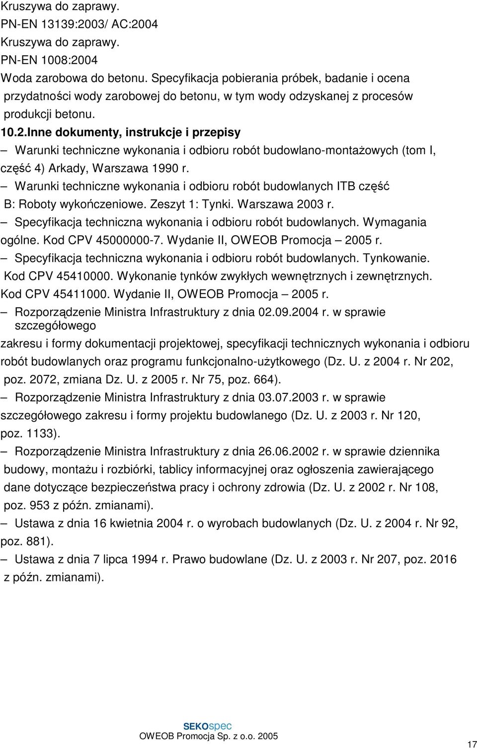 Inne dokumenty, instrukcje i przepisy Warunki techniczne wykonania i odbioru robót budowlano-montaŝowych (tom I, część 4) Arkady, Warszawa 1990 r.