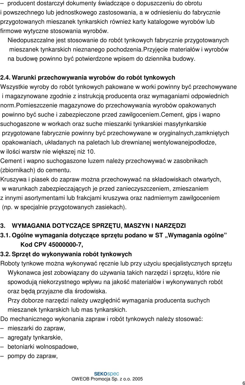 przyjęcie materiałów i wyrobów na budowę powinno być potwierdzone wpisem do dziennika budowy. 2.4.