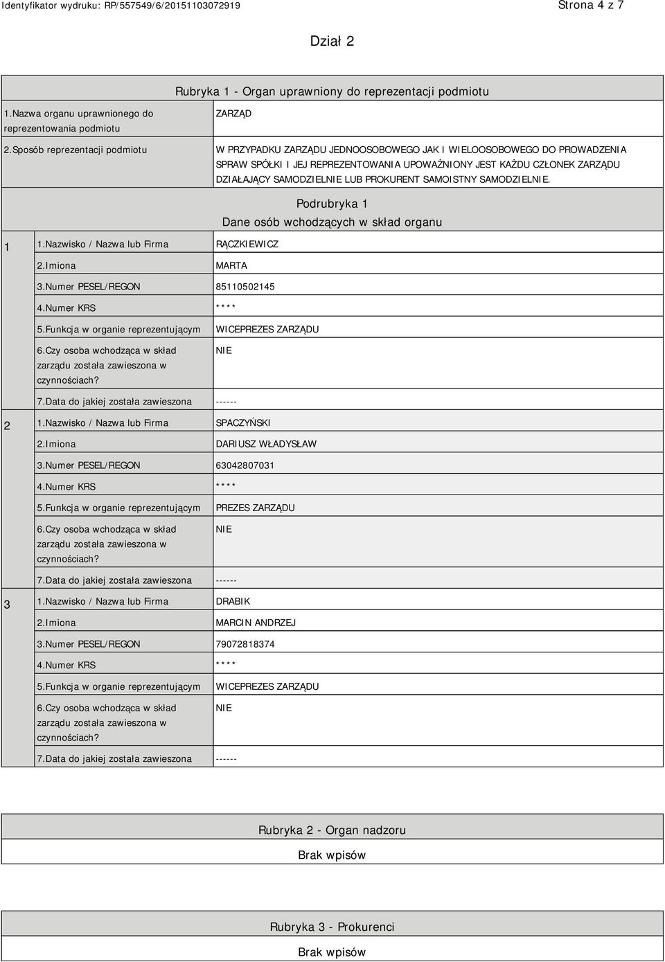SAMODZIEL LUB PROKURENT SAMOISTNY SAMODZIEL. 1 1.Nazwisko / Nazwa lub Firma RĄCZKIEWICZ Dane osób wchodzących w skład organu MARTA 3.Numer PESEL/REGON 85110502145 4.Numer KRS **** 5.