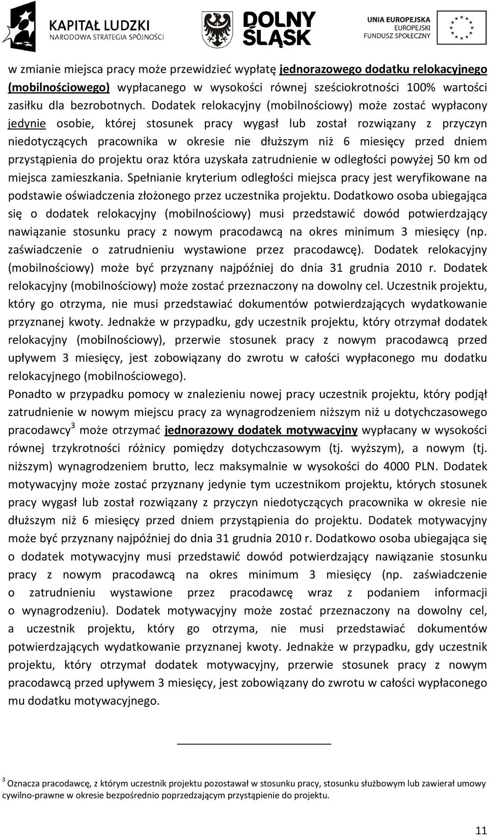 przed dniem przystąpienia do projektu oraz która uzyskała zatrudnienie w odległości powyżej 50 km od miejsca zamieszkania.