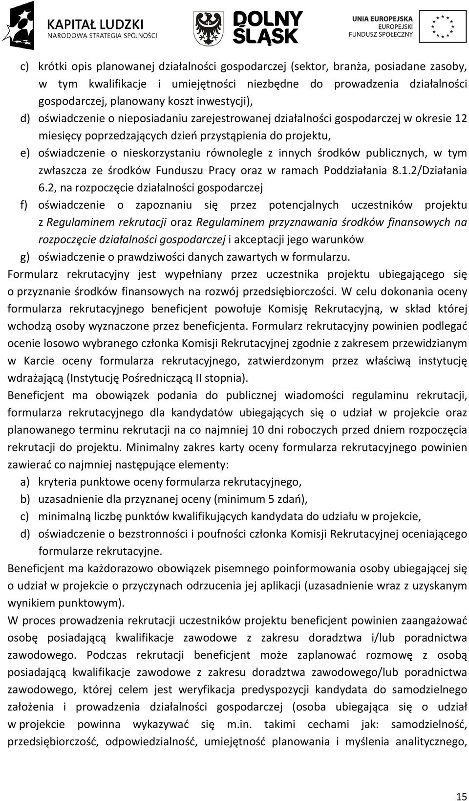 równolegle z innych środków publicznych, w tym zwłaszcza ze środków Funduszu Pracy oraz w ramach Poddziałania 8.1.2/Działania 6.