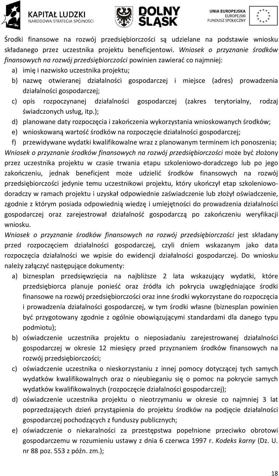 (adres) prowadzenia działalności gospodarczej; c) opis rozpoczynanej działalności gospodarczej (zakres terytorialny, rodzaj świadczonych usług, itp.