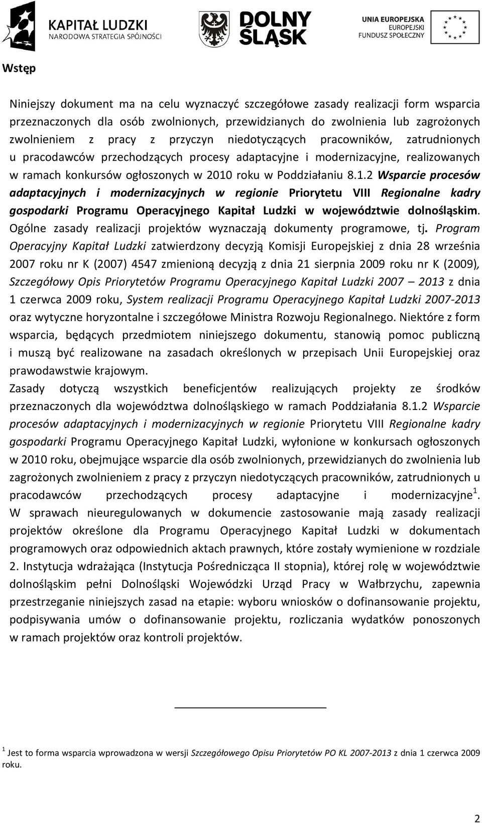 roku w Poddziałaniu 8.1.2 Wsparcie procesów adaptacyjnych i modernizacyjnych w regionie Priorytetu VIII Regionalne kadry gospodarki Programu Operacyjnego Kapitał Ludzki w województwie dolnośląskim.