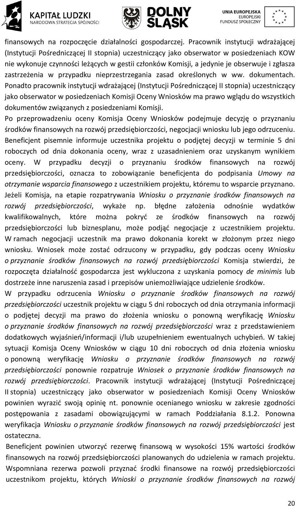 obserwuje i zgłasza zastrzeżenia w przypadku nieprzestrzegania zasad określonych w ww. dokumentach.