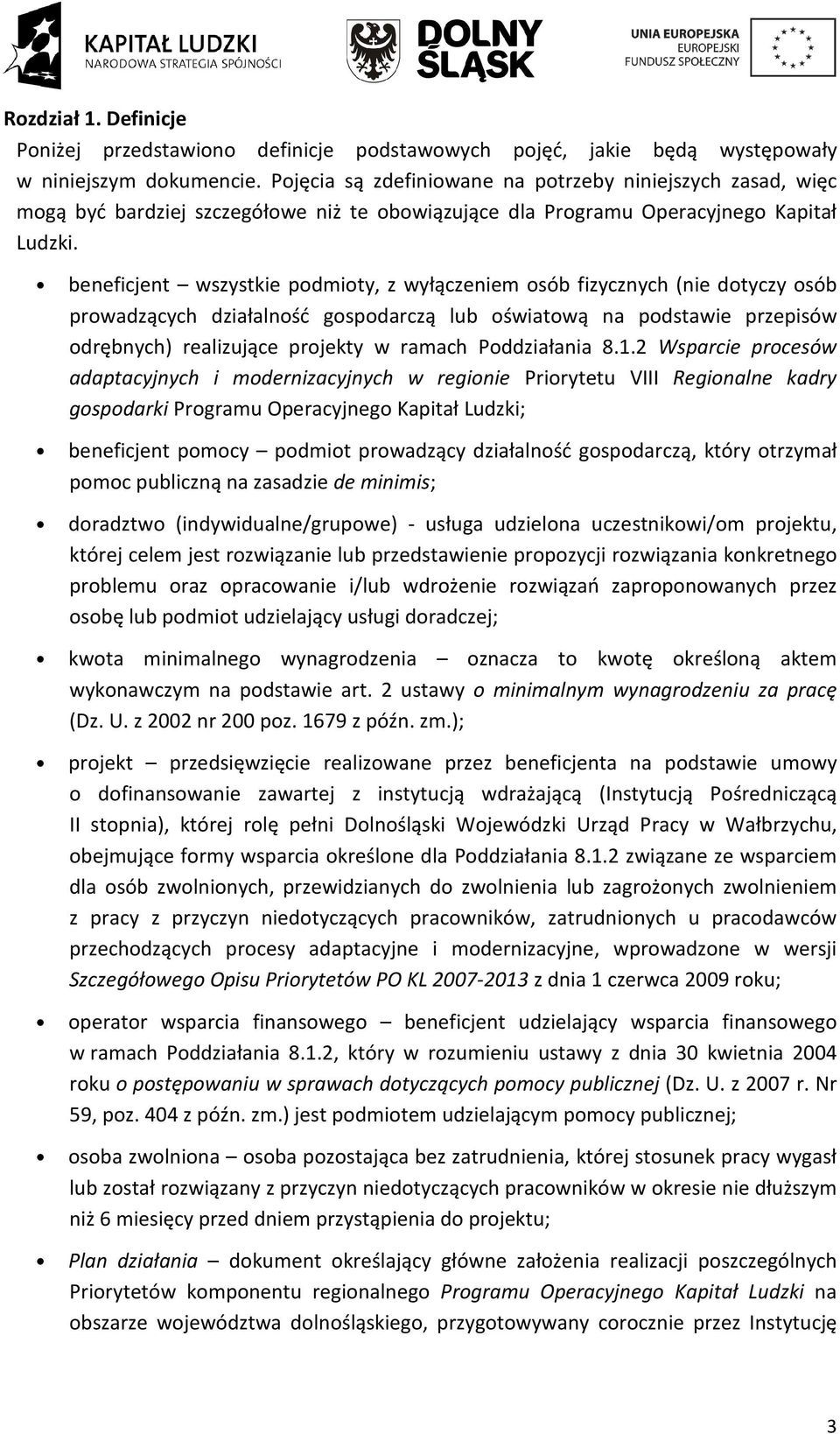 beneficjent wszystkie podmioty, z wyłączeniem osób fizycznych (nie dotyczy osób prowadzących działalność gospodarczą lub oświatową na podstawie przepisów odrębnych) realizujące projekty w ramach