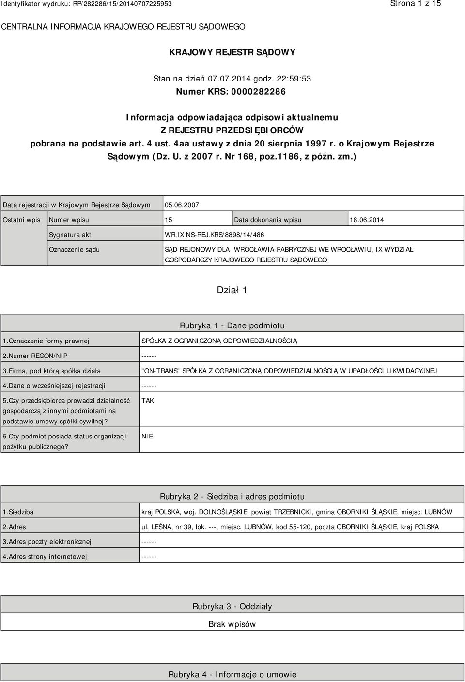 o Krajowym Rejestrze Sądowym (Dz. U. z 2007 r. Nr 168, poz.1186, z późn. zm.) Data rejestracji w Krajowym Rejestrze Sądowym 05.06.2007 Ostatni wpis Numer wpisu 15 Data dokonania wpisu 18.06.2014 Sygnatura akt Oznaczenie sądu WR.