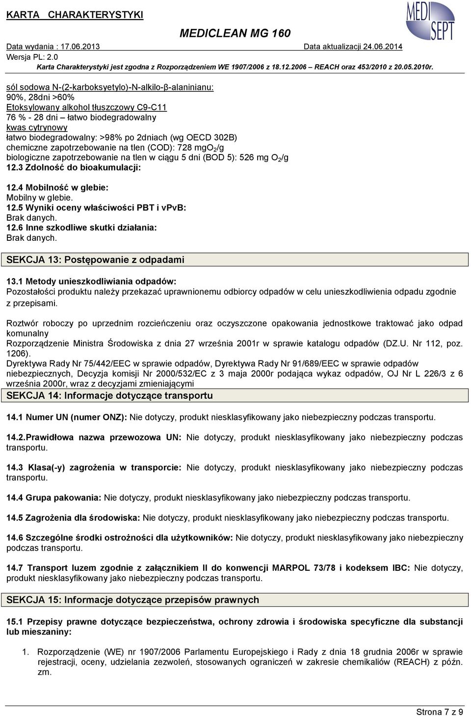 4 Mobilność w glebie: Mobilny w glebie. 12.5 Wyniki oceny właściwości PBT i vpvb: Brak danych. 12.6 Inne szkodliwe skutki działania: Brak danych. SEKCJA 13: Postępowanie z odpadami 13.