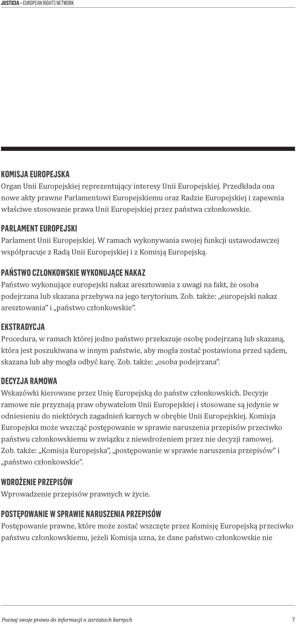 PARLAMENT EUROPEJSKI Parlament Unii Europejskiej. W ramach wykonywania swojej funkcji ustawodawczej współpracuje z Radą Unii Europejskiej i z Komisją Europejską.