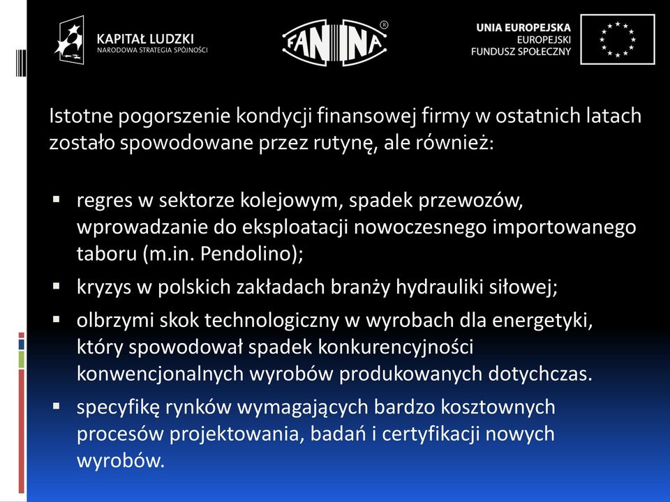 Pendolino); kryzys w polskich zakładach branży hydrauliki siłowej; olbrzymi skok technologiczny w wyrobach dla energetyki, który