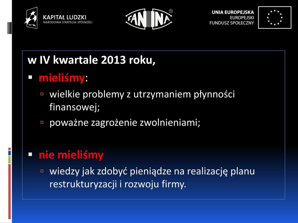 zwolnieniami; nie mieliśmy wiedzy jak zdobyć