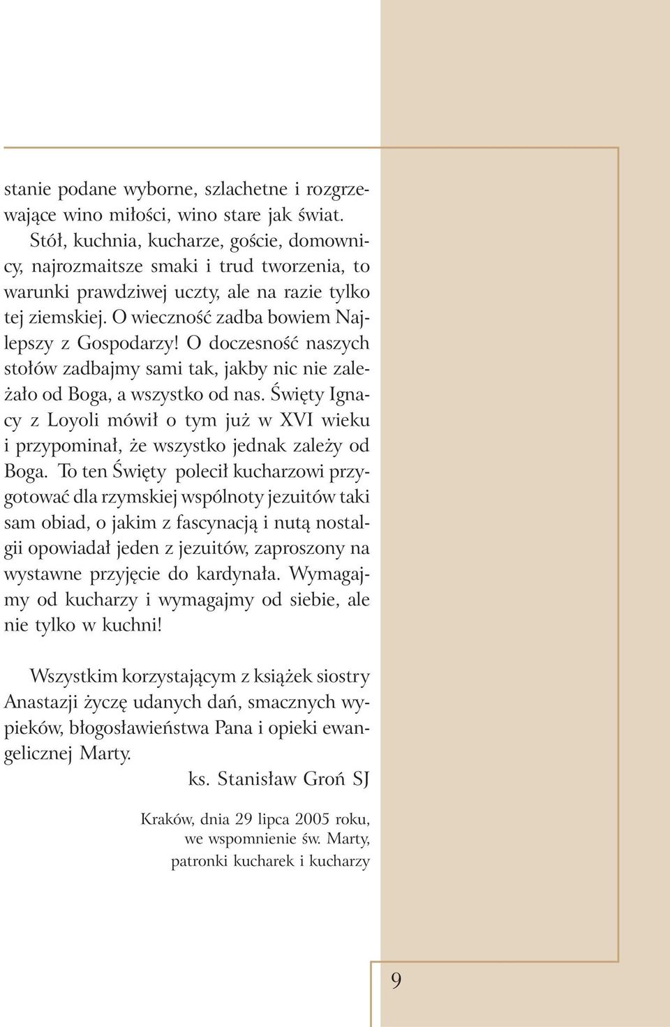 O doczesność naszych stołów zadbajmy sami tak, jakby nic nie zależało od Boga, a wszystko od nas. Święty Ignacy z Loyoli mówił o tym już w XVI wieku i przypominał, że wszystko jednak zależy od Boga.