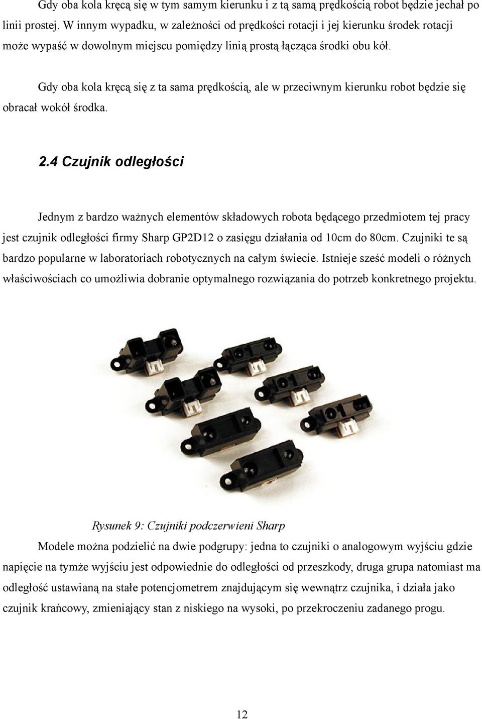 Gdy oba kola kręcą się z ta sama prędkością, ale w przeciwnym kierunku robot będzie się obracał wokół środka. 2.