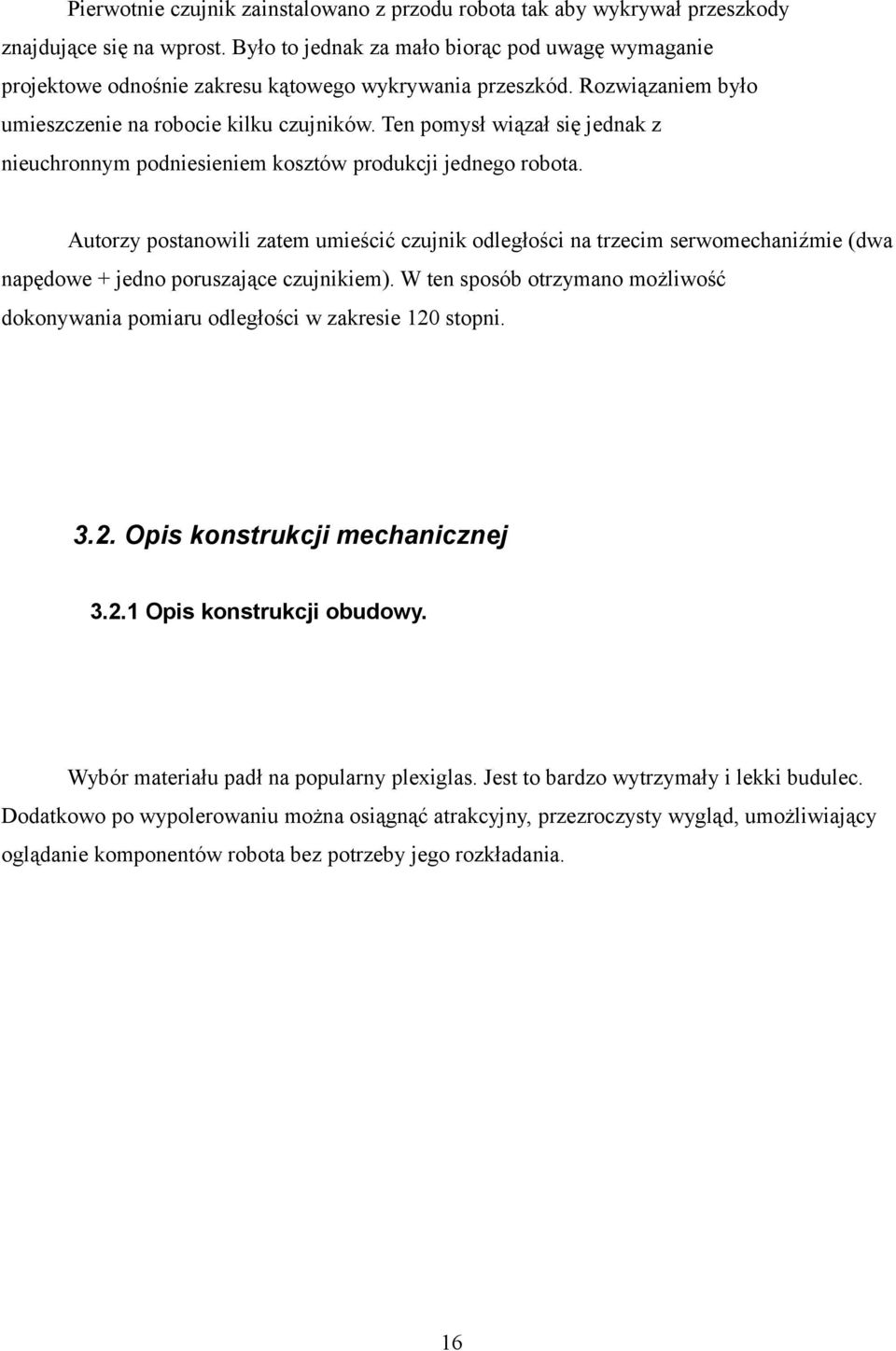 Ten pomysł wiązał się jednak z nieuchronnym podniesieniem kosztów produkcji jednego robota.