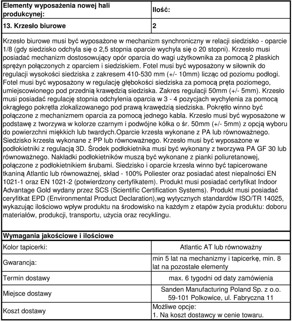 Fotel musi być wyposażony w siłownik do regulacji wysokości siedziska z zakresem 410-530 mm (+/- 10mm) licząc od poziomu podłogi.