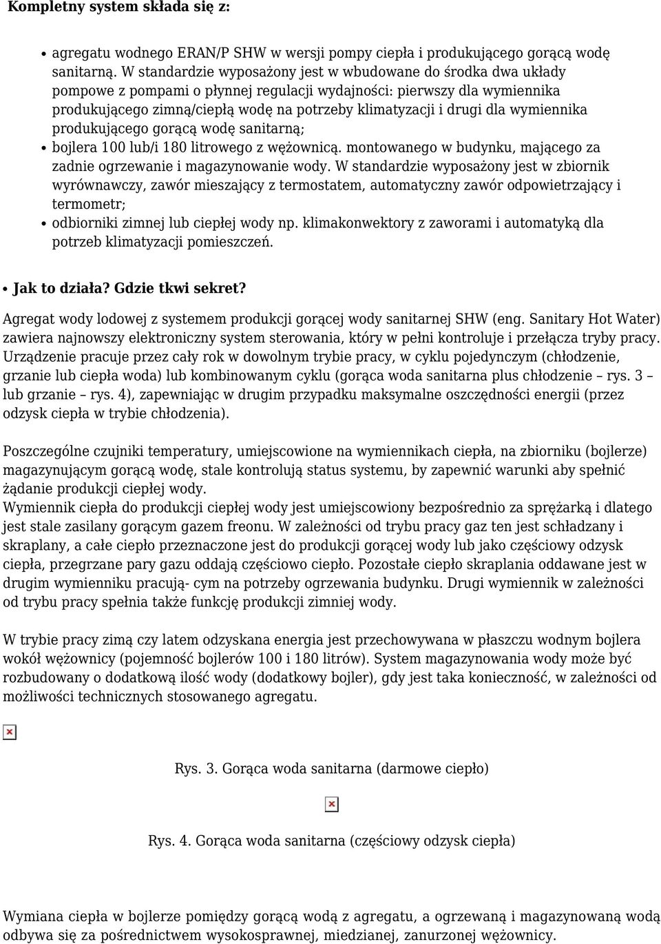 drugi dla wymiennika produkującego gorącą wodę sanitarną; bojlera 100 lub/i 180 litrowego z wężownicą. montowanego w budynku, mającego za zadnie ogrzewanie i magazynowanie wody.