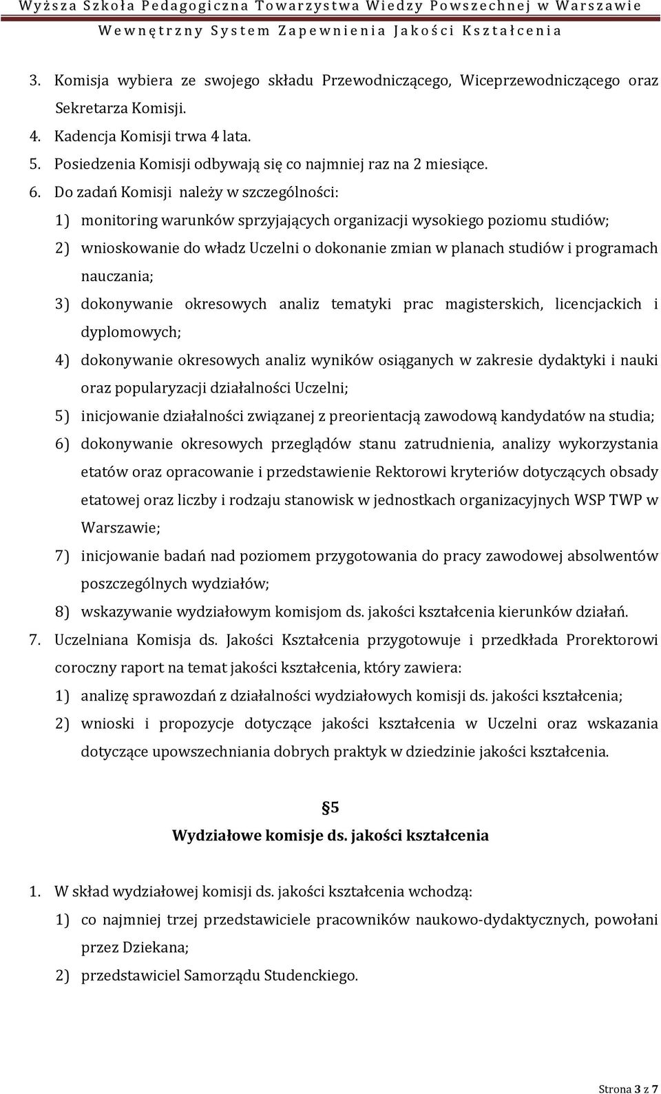 programach nauczania; 3) dokonywanie okresowych analiz tematyki prac magisterskich, licencjackich i dyplomowych; 4) dokonywanie okresowych analiz wyników osiąganych w zakresie dydaktyki i nauki oraz