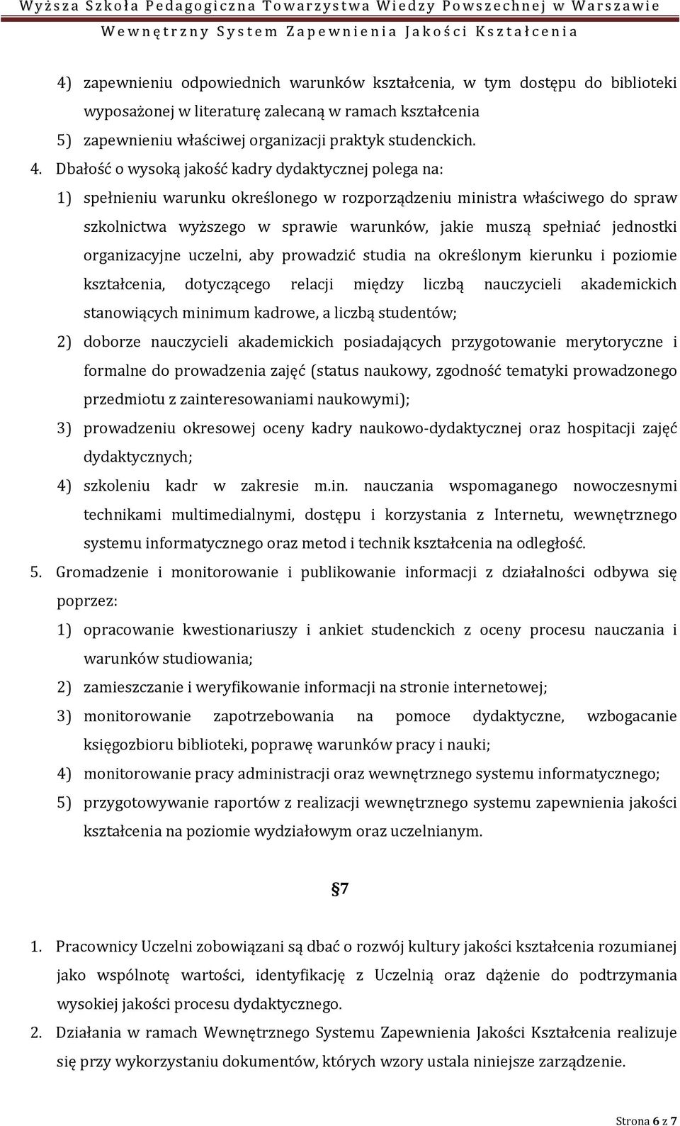 jednostki organizacyjne uczelni, aby prowadzić studia na określonym kierunku i poziomie kształcenia, dotyczącego relacji między liczbą nauczycieli akademickich stanowiących minimum kadrowe, a liczbą