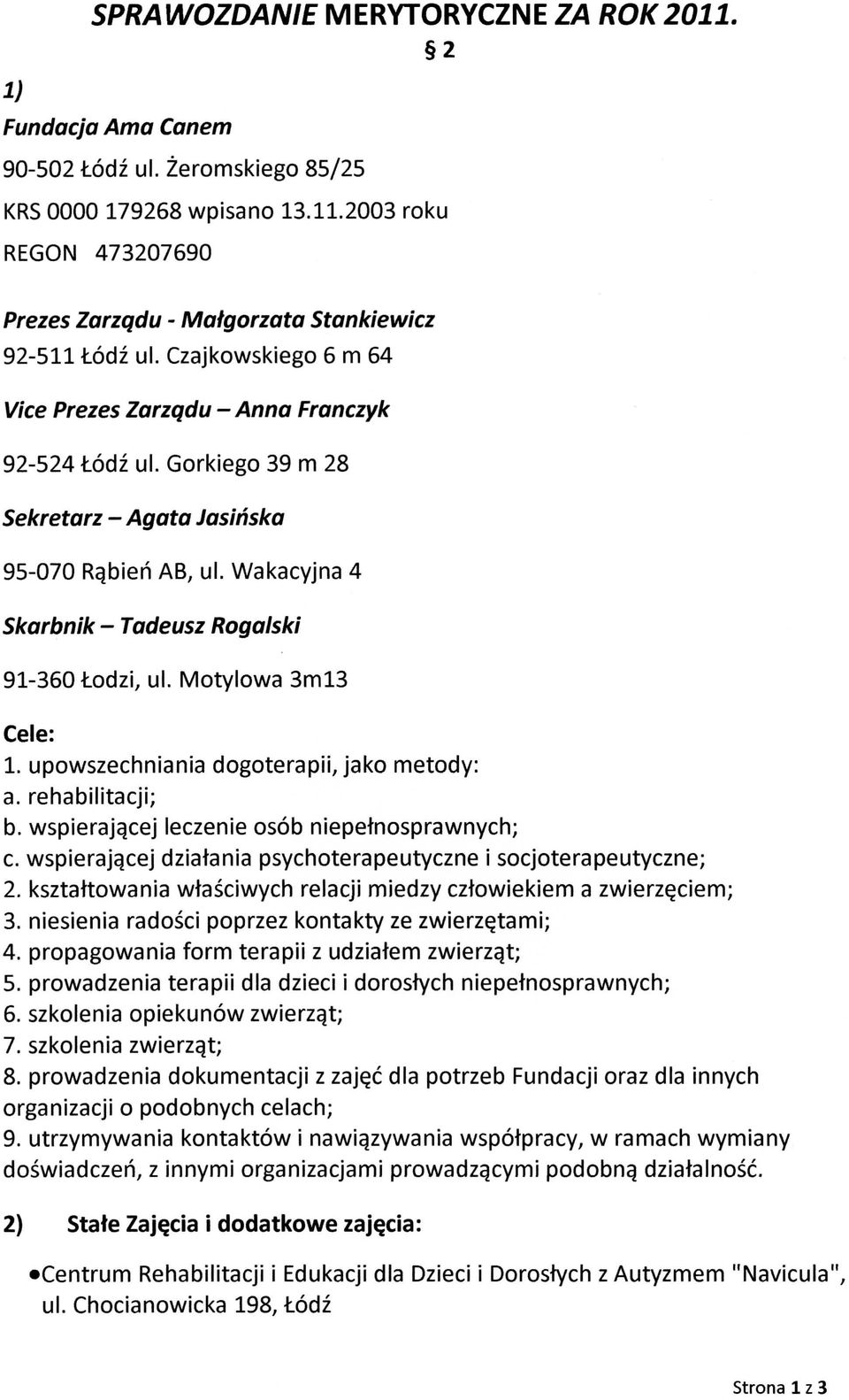 Motylowa 3ml3 Cele: 1. upowszechniania dogoterapii, jako metody: a. rehabilitacji; b. wspierajgcej leczenie osob niepetnosprawnych; c.