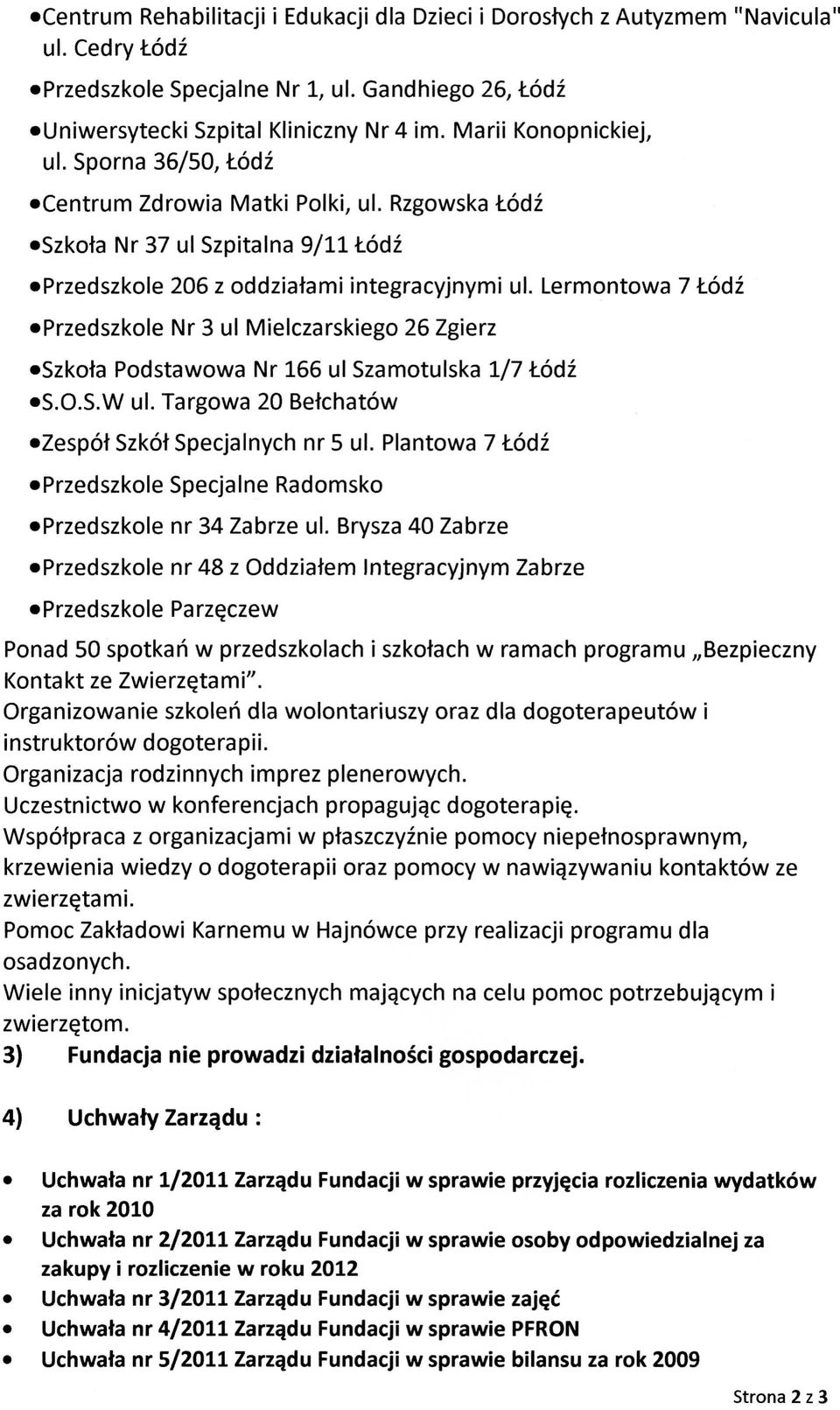 Lermontowa 7 todz Przedszkole Nr 3 ul Mielczarskiego 26 Zgierz Szkola Podstawowa Nr 166 ul Szamotulska 1/7 todz S.O.S.W ul. Targowa 20 Betchatow Zespot Szkot Specjalnych nr 5 ul.