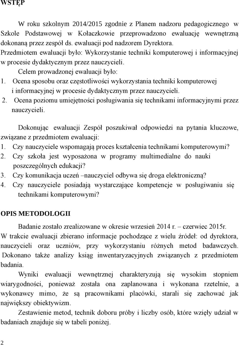 Ocena sposobu oraz częstotliwości wykorzystania techniki komputerowej i informacyjnej w procesie dydaktycznym przez nauczycieli. 2.