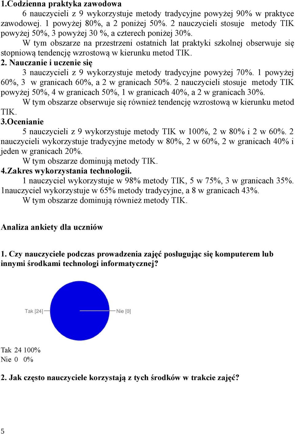 W tym obszarze na przestrzeni ostatnich lat praktyki szkolnej obserwuje się stopniową tendencję wzrostową w kierunku metod TIK. 2.