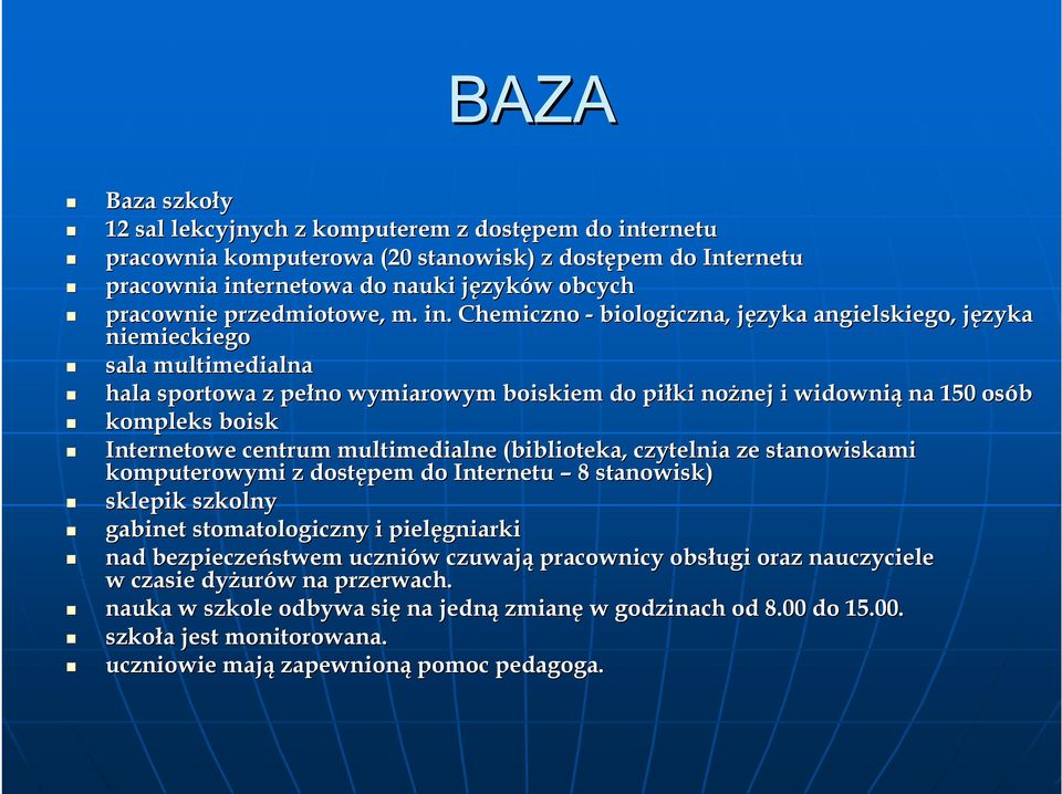 Chemiczno - biologiczna, języka j angielskiego, języka j niemieckiego sala multimedialna hala sportowa z pełno wymiarowym boiskiem do piłki nożnej nej i widownią na 150 osób kompleks boisk