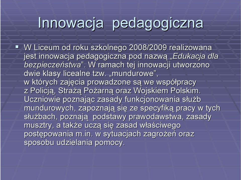 mundurowe, w których zajęcia prowadzone sąs we współpracy pracy z Policją,, Strażą Pożarn arną oraz Wojskiem Polskim.