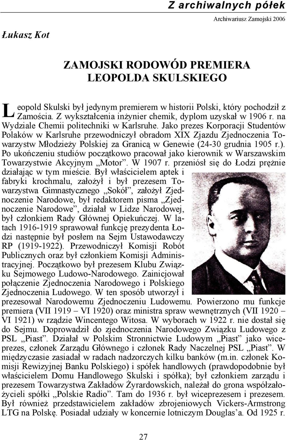 Jako prezes Korporacji Studentów Polaków w Karlsruhe przewodniczył obradom XIX Zjazdu Zjednoczenia Towarzystw Młodzieży Polskiej za Granicą w Genewie (24-30 grudnia 1905 r.).