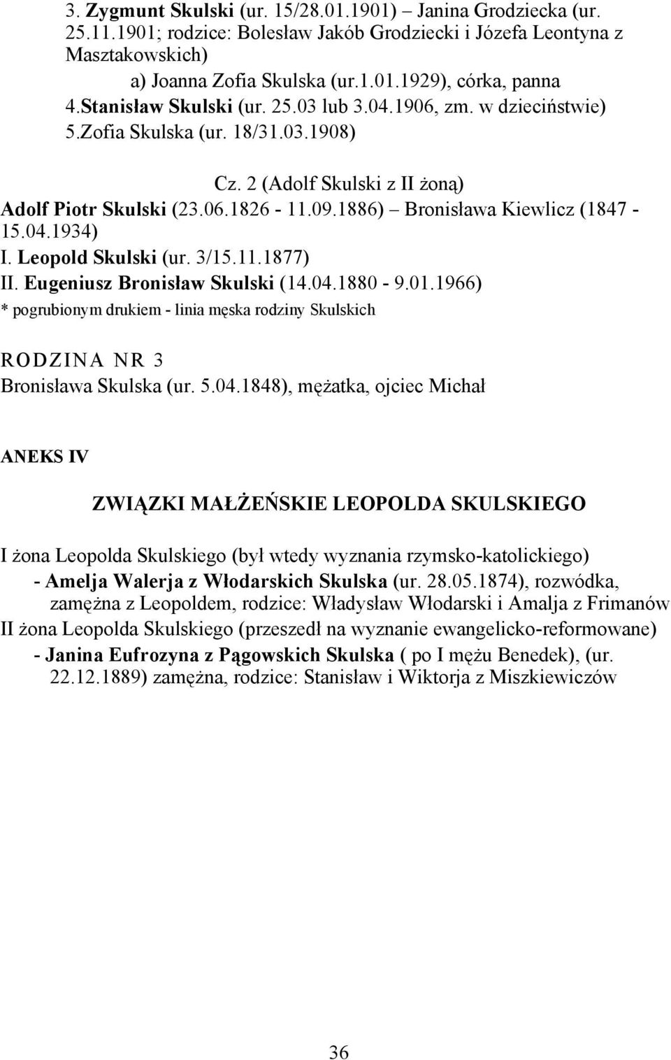 1886) Bronisława Kiewlicz (1847-15.04.1934) I. Leopold Skulski (ur. 3/15.11.1877) II. Eugeniusz Bronisław Skulski (14.04.1880-9.01.