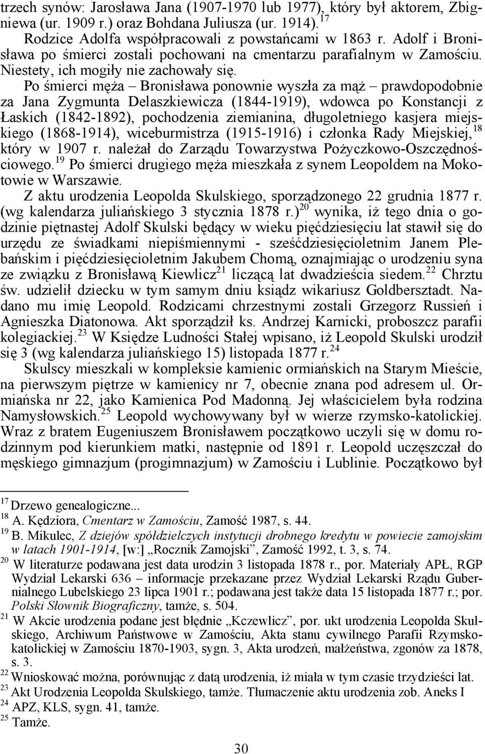 Po śmierci męża Bronisława ponownie wyszła za mąż prawdopodobnie za Jana Zygmunta Delaszkiewicza (1844-1919), wdowca po Konstancji z Łaskich (1842-1892), pochodzenia ziemianina, długoletniego kasjera