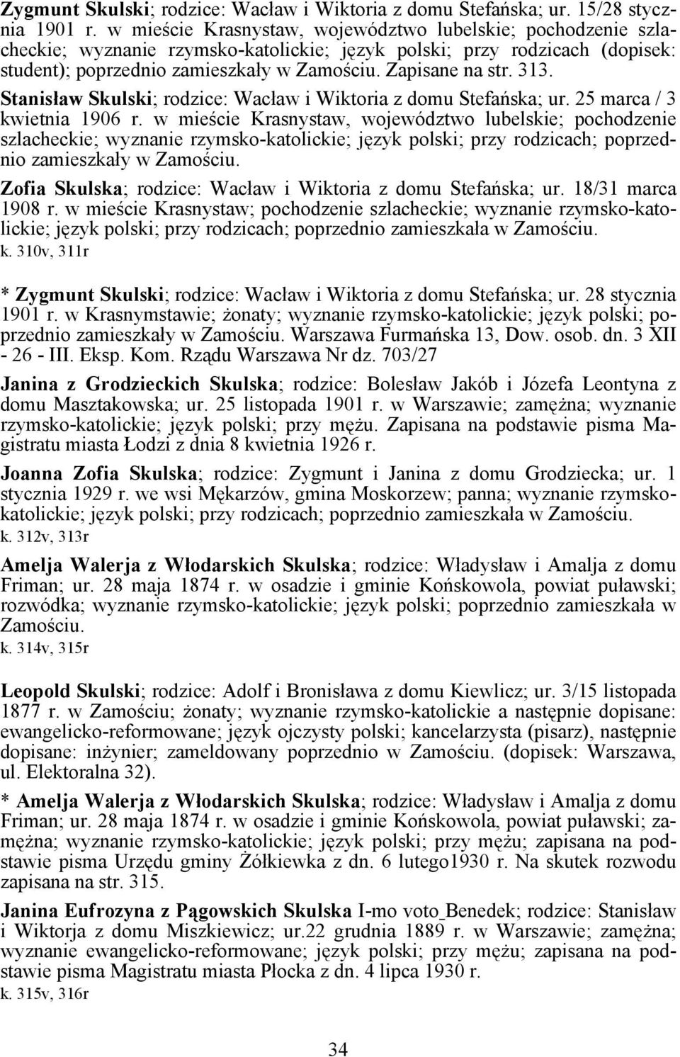 313. Stanisław Skulski; rodzice: Wacław i Wiktoria z domu Stefańska; ur. 25 marca / 3 kwietnia 1906 r.