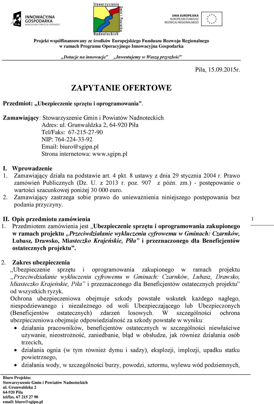 ) - postępowanie o wartości szacunkowej poniżej 30 000 euro. 2. Zamawiający zastrzega sobie prawo do unieważnienia niniejszego postępowania bez podania przyczyny. II. Opis przedmiotu zamówienia 1.