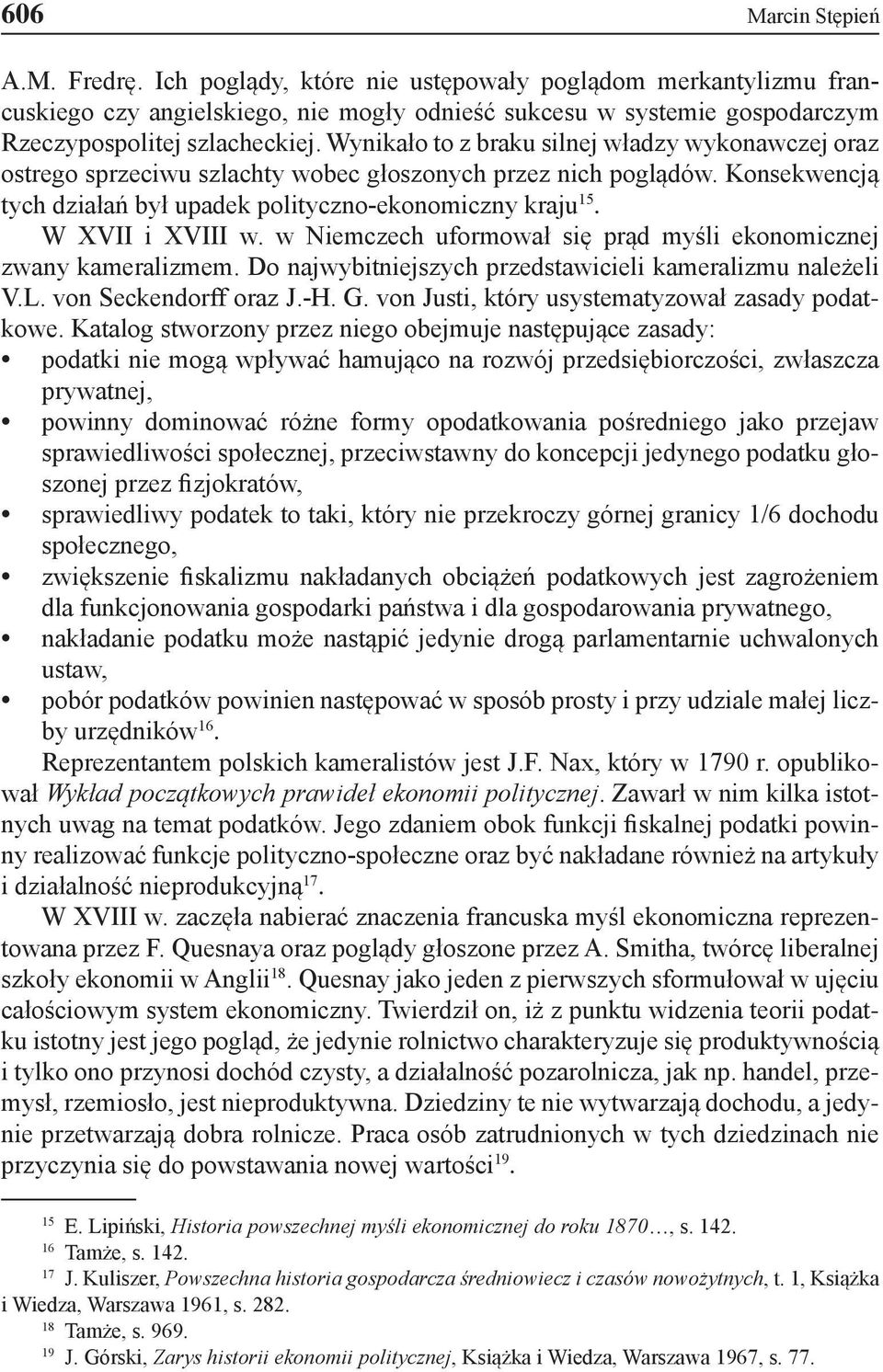 Wynikało to z braku silnej władzy wykonawczej oraz ostrego sprzeciwu szlachty wobec głoszonych przez nich poglądów. Konsekwencją tych działań był upadek polityczno-ekonomiczny kraju 15.